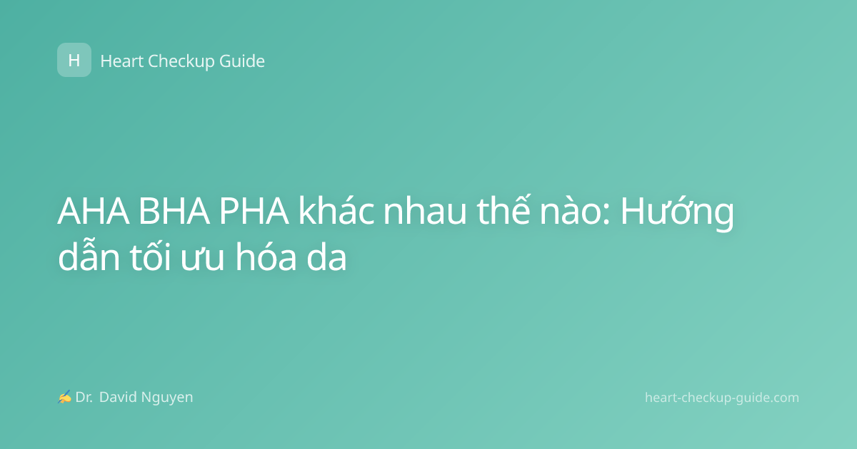 AHA BHA PHA khác nhau thế nào: Hướng dẫn tối ưu hóa da
