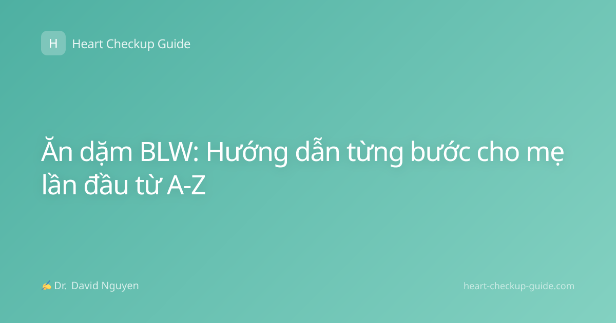 Ăn dặm BLW: Hướng dẫn từng bước cho mẹ lần đầu từ A-Z