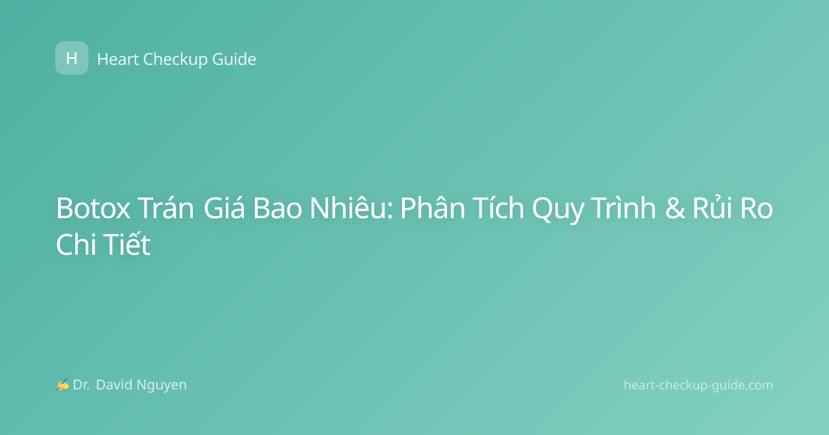 Botox Trán Giá Bao Nhiêu: Phân Tích Quy Trình & Rủi Ro Chi Tiết