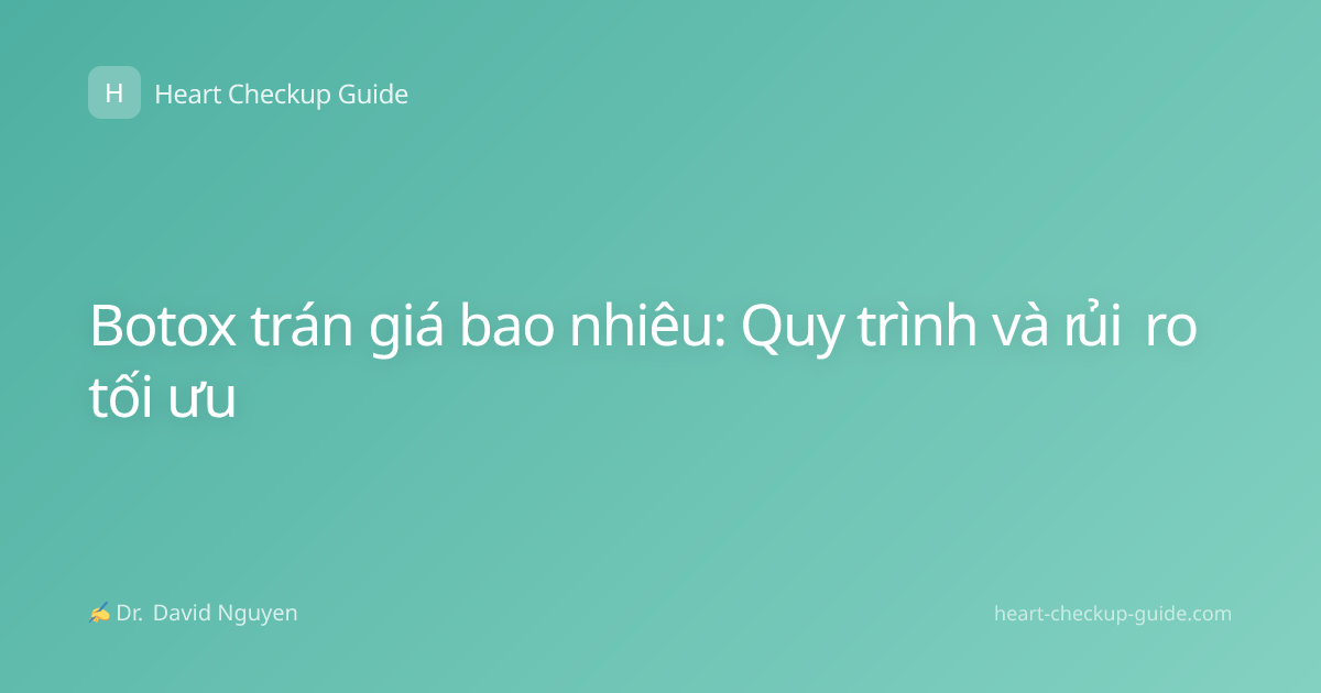 Botox trán giá bao nhiêu: Quy trình và rủi ro tối ưu
