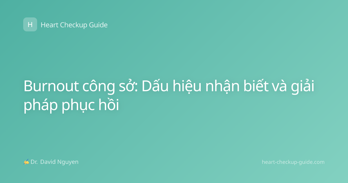 Burnout công sở: Dấu hiệu nhận biết và giải pháp phục hồi