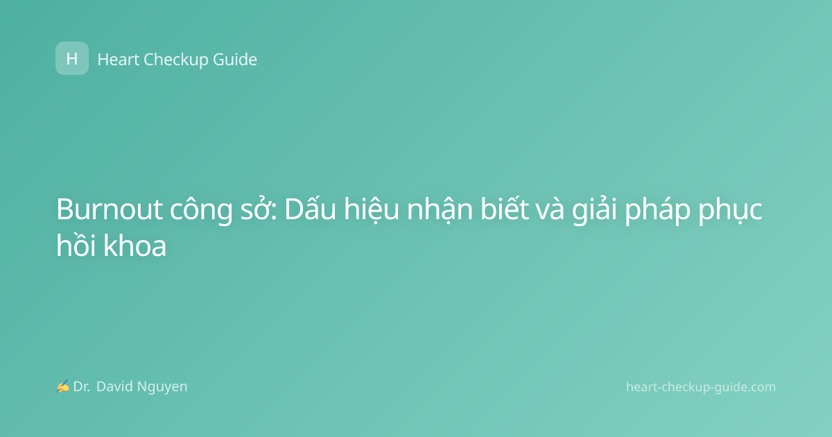 Burnout công sở: Dấu hiệu nhận biết và giải pháp phục hồi khoa