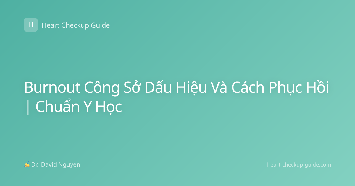 Burnout Công Sở Dấu Hiệu Và Cách Phục Hồi | Chuẩn Y Học