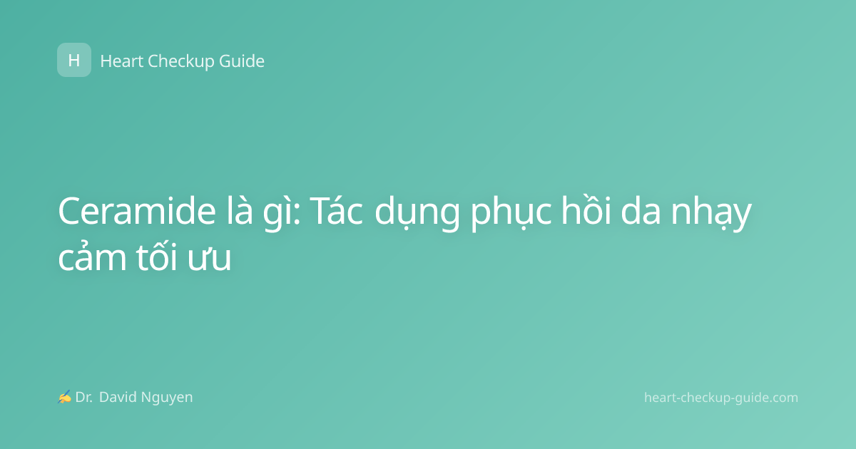 Ceramide là gì: Tác dụng phục hồi da nhạy cảm tối ưu