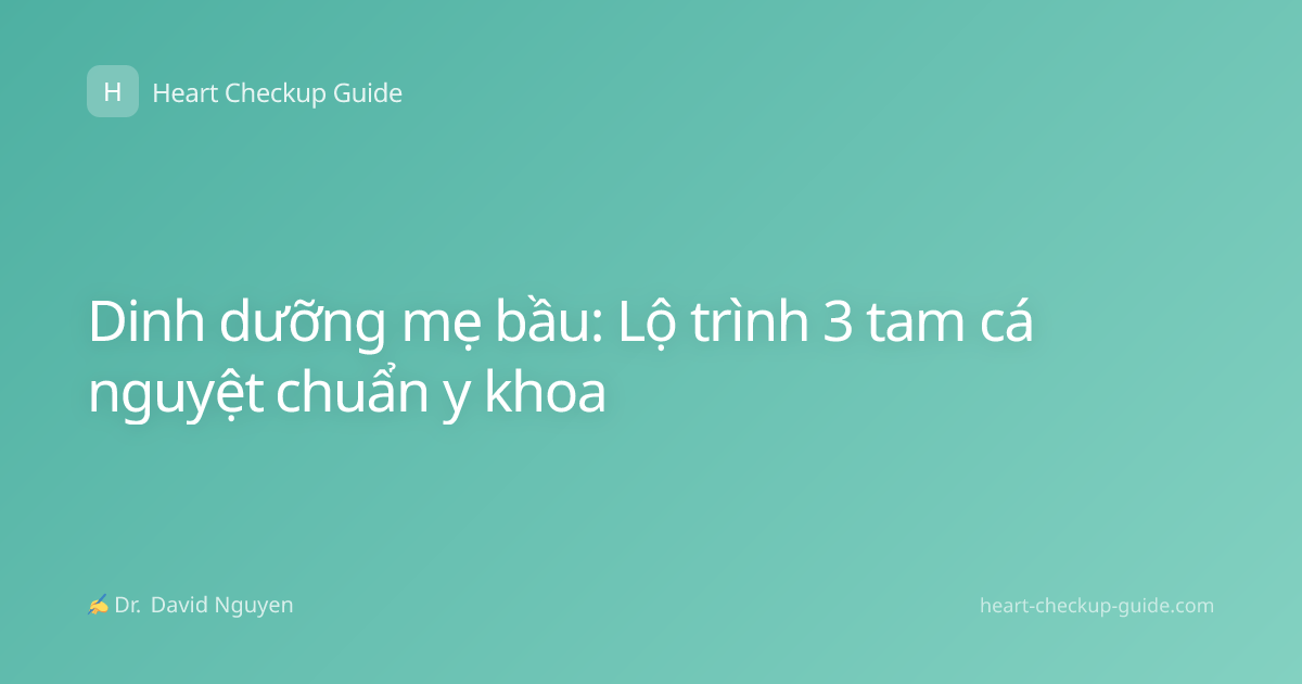Dinh dưỡng mẹ bầu: Lộ trình 3 tam cá nguyệt chuẩn y khoa