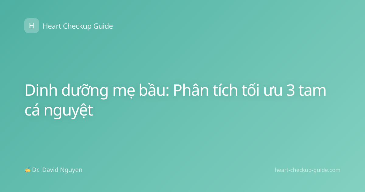 Dinh dưỡng mẹ bầu: Phân tích tối ưu 3 tam cá nguyệt