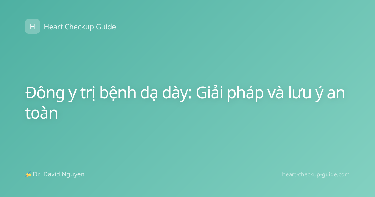 Đông y trị bệnh dạ dày: Giải pháp và lưu ý an toàn