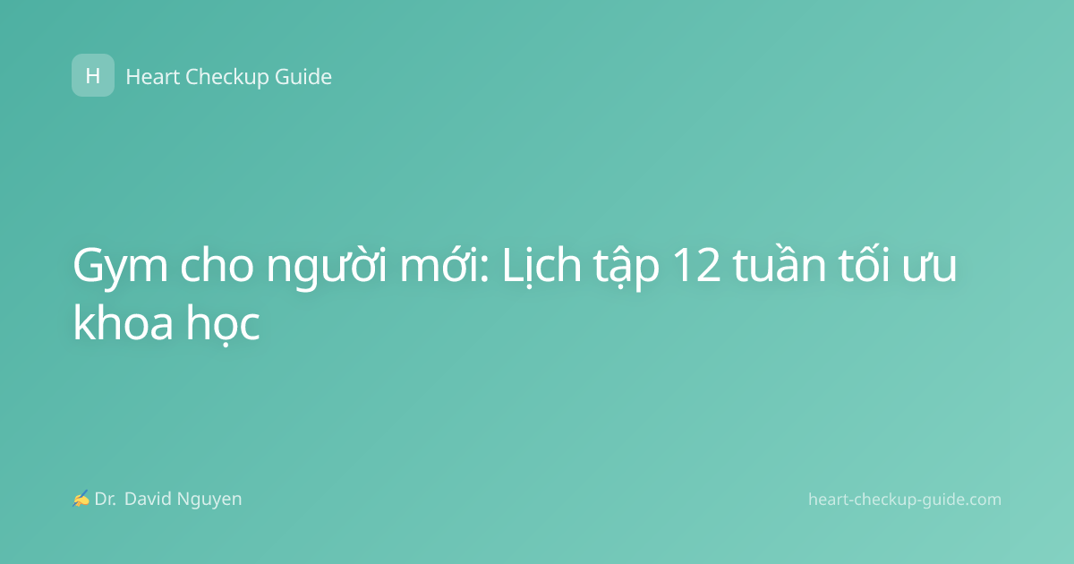 Gym cho người mới: Lịch tập 12 tuần tối ưu khoa học