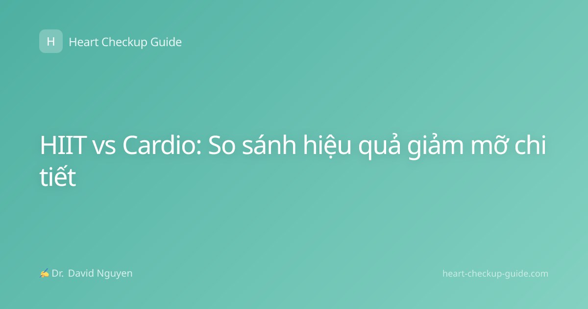HIIT vs Cardio: So sánh hiệu quả giảm mỡ chi tiết