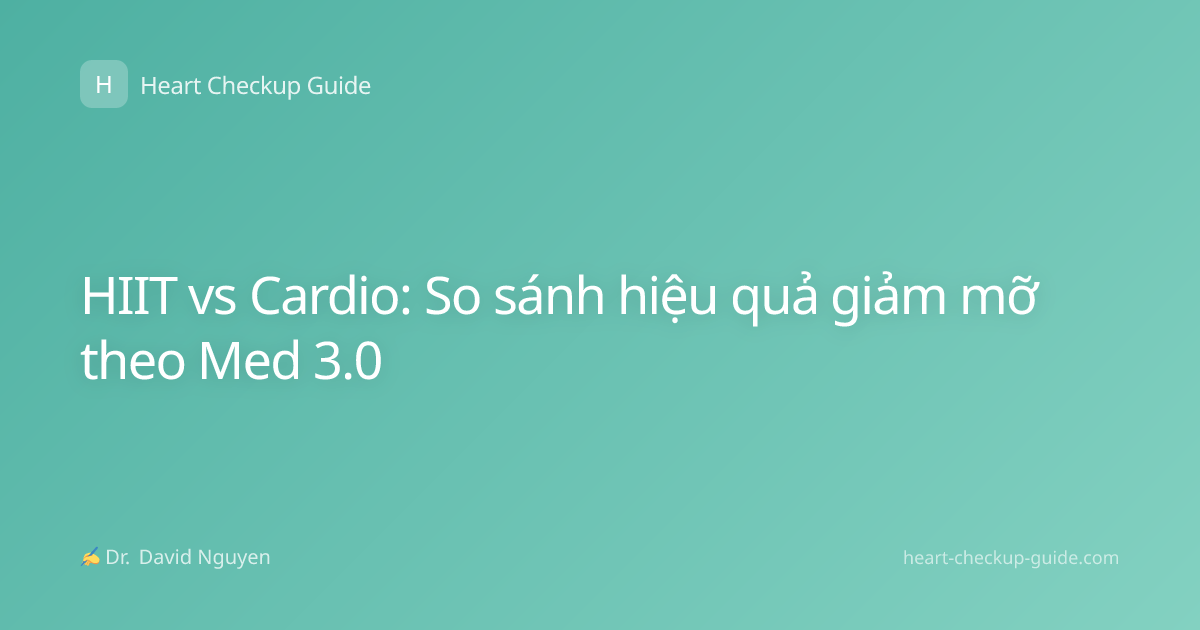 HIIT vs Cardio: So sánh hiệu quả giảm mỡ theo Med 3.0