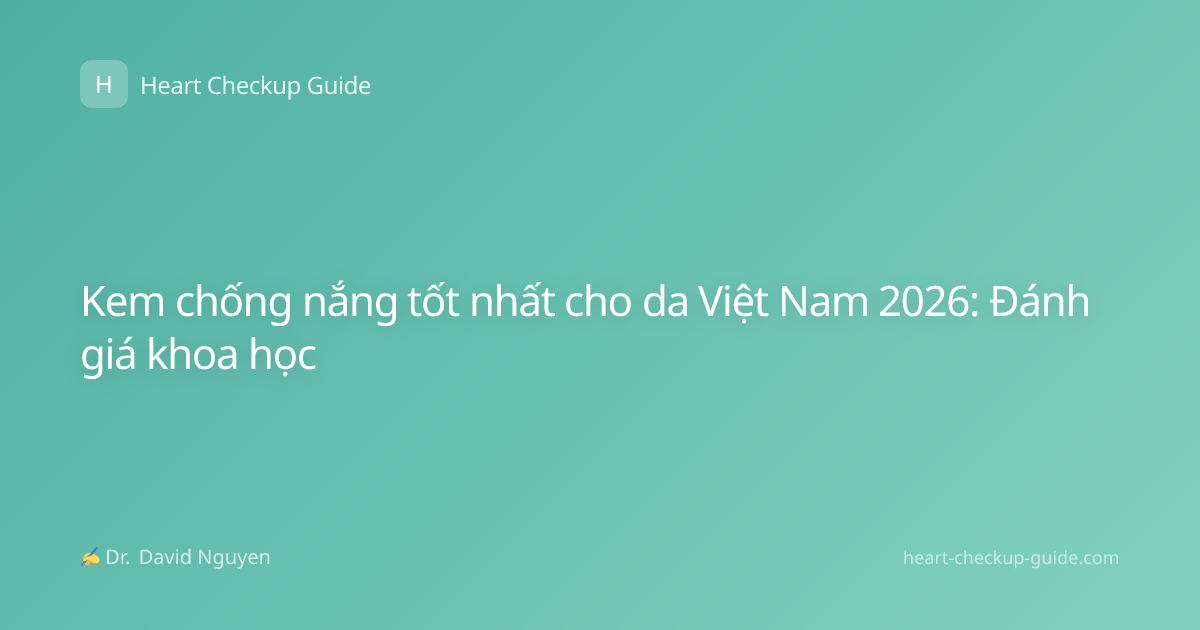 Kem chống nắng tốt nhất cho da Việt Nam 2026: Đánh giá khoa học