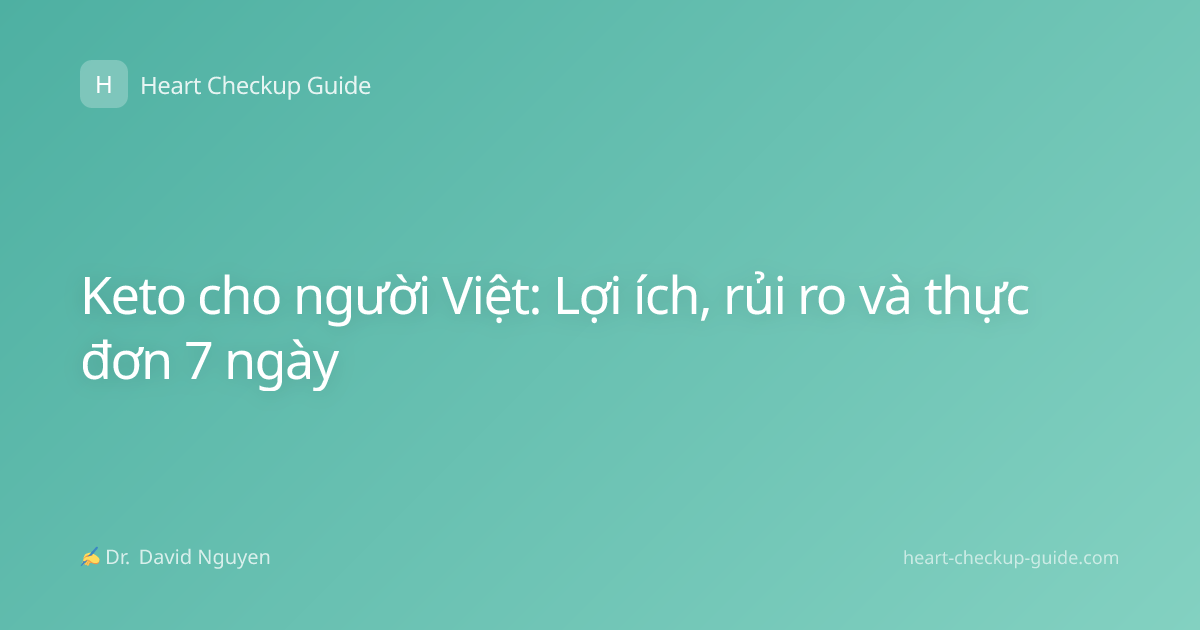 Keto cho người Việt: Lợi ích, rủi ro và thực đơn 7 ngày