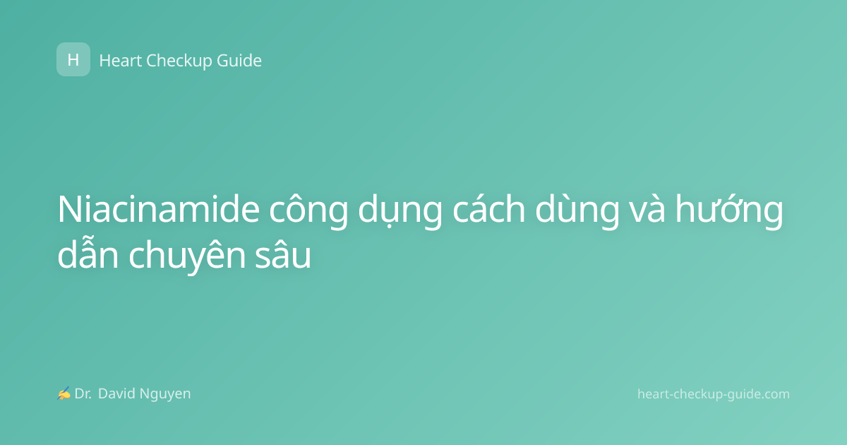 Niacinamide công dụng cách dùng và hướng dẫn chuyên sâu