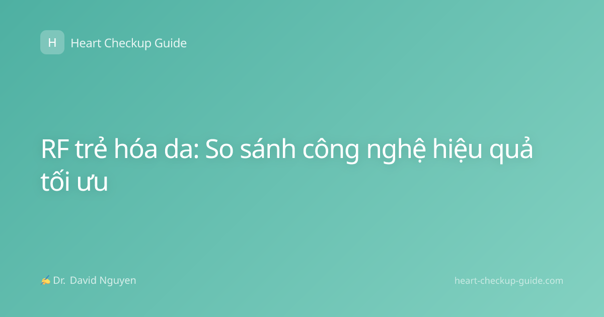 RF trẻ hóa da: So sánh công nghệ hiệu quả tối ưu