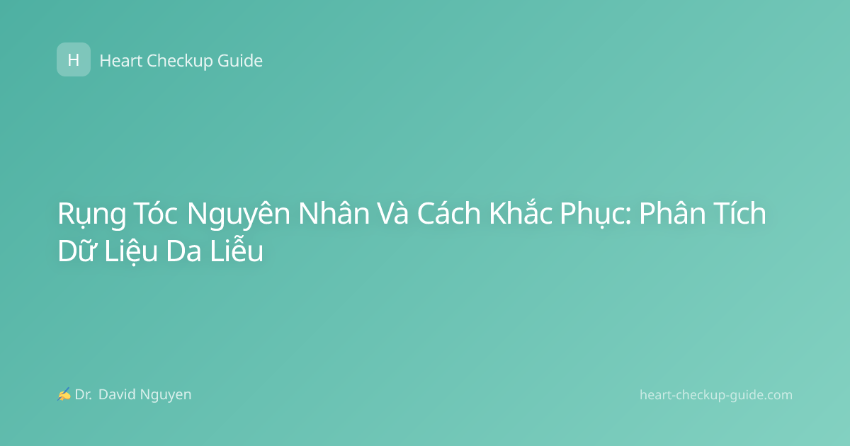 Rụng Tóc Nguyên Nhân Và Cách Khắc Phục: Phân Tích Dữ Liệu Da Liễu