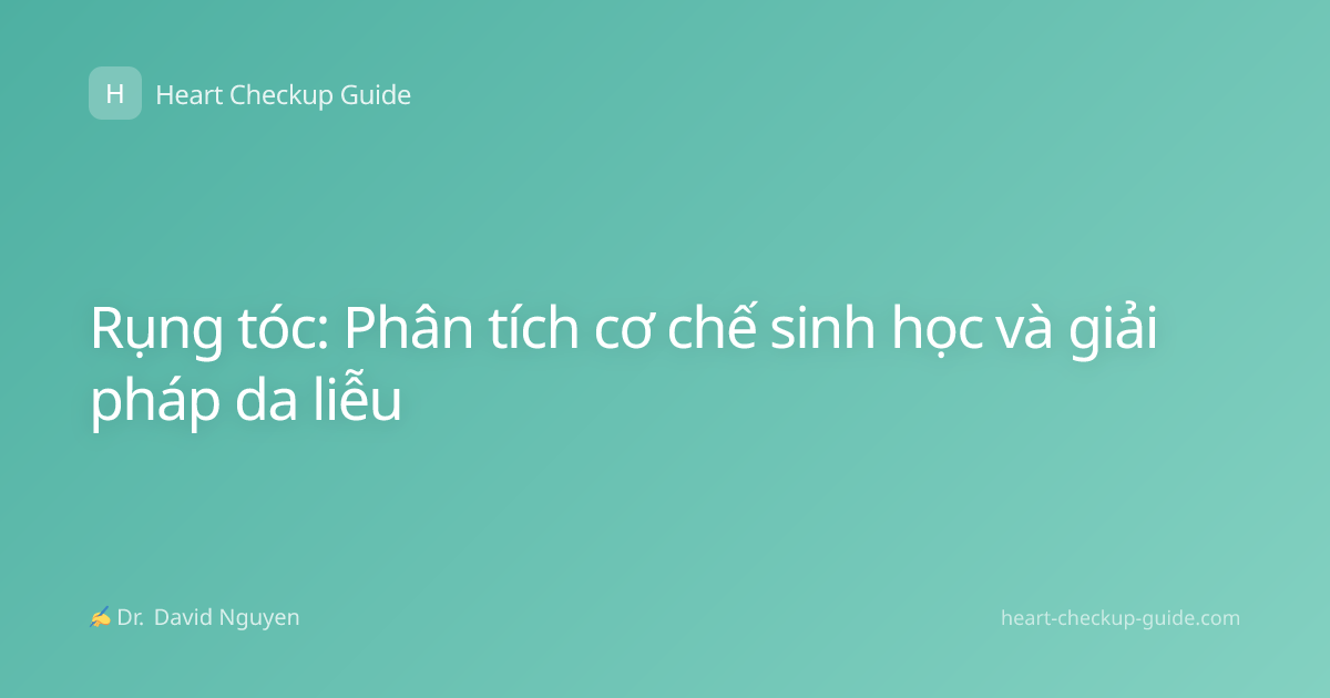 Rụng tóc: Phân tích cơ chế sinh học và giải pháp da liễu