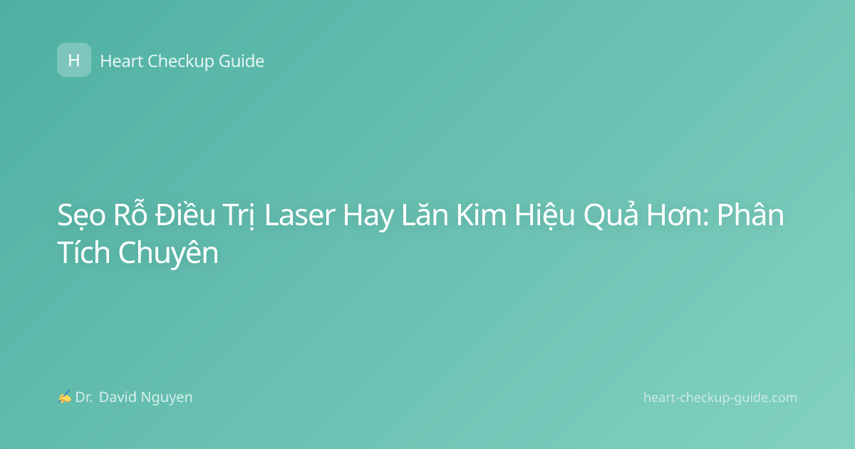 Sẹo Rỗ Điều Trị Laser Hay Lăn Kim Hiệu Quả Hơn: Phân Tích Chuyên
