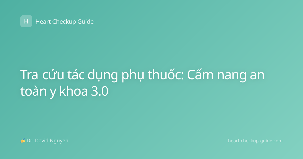 Tra cứu tác dụng phụ thuốc: Cẩm nang an toàn y khoa 3.0