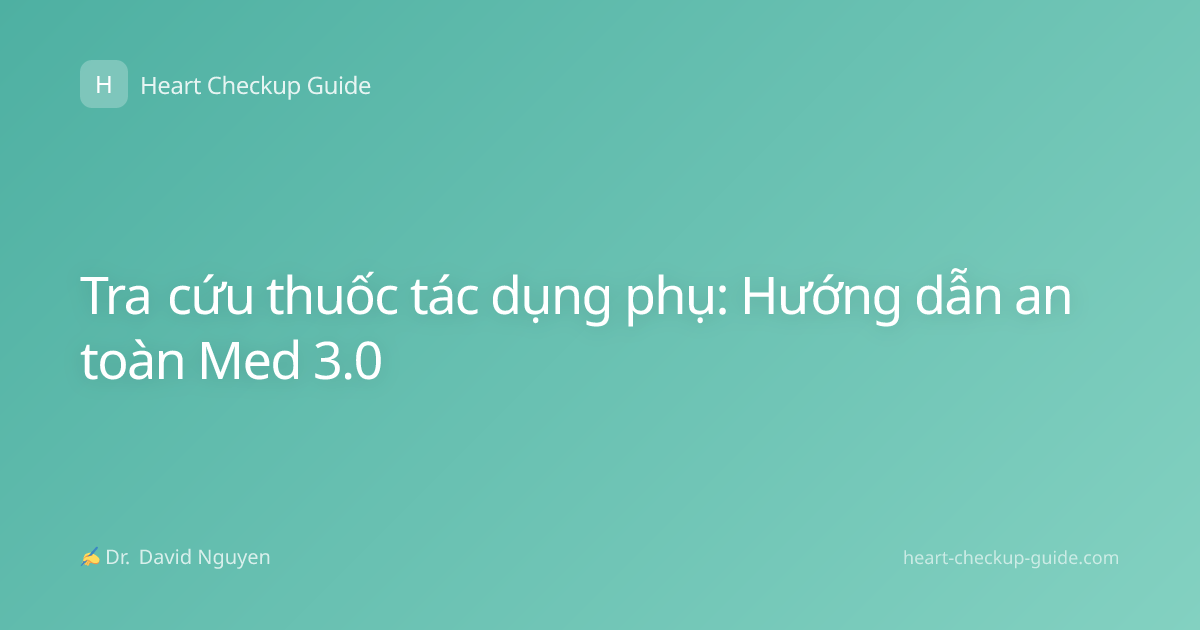 Tra cứu thuốc tác dụng phụ: Hướng dẫn an toàn Med 3.0