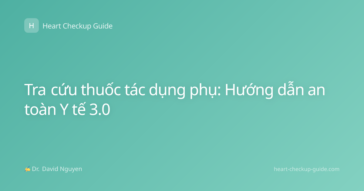 Tra cứu thuốc tác dụng phụ: Hướng dẫn an toàn Y tế 3.0