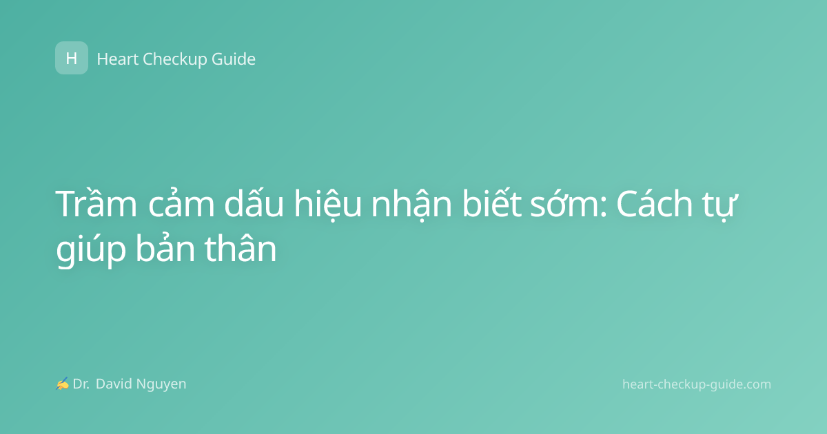 Trầm cảm dấu hiệu nhận biết sớm: Cách tự giúp bản thân