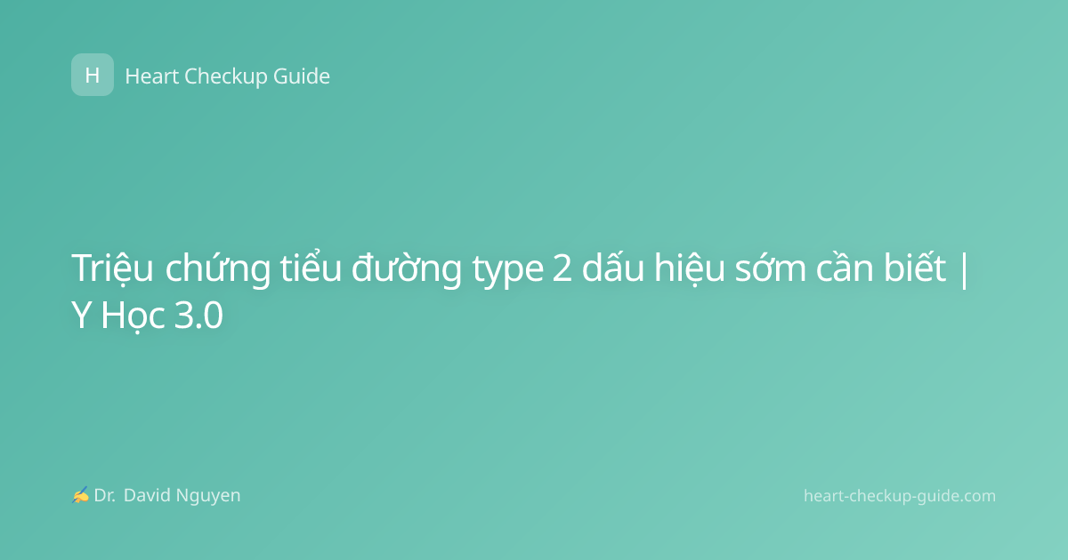 Triệu chứng tiểu đường type 2 dấu hiệu sớm cần biết | Y Học 3.0