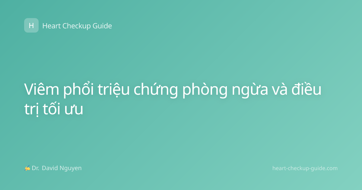 Viêm phổi triệu chứng phòng ngừa và điều trị tối ưu