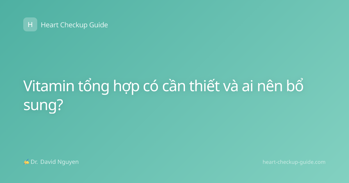 Vitamin tổng hợp có cần thiết và ai nên bổ sung?